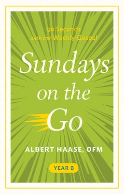 Sundays on the Go Year B: 90 Seconds with the Weekly Gospel by Haase, Albert