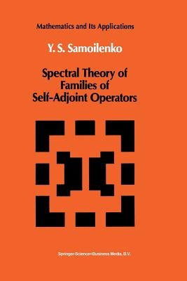 Spectral Theory of Families of Self-Adjoint Operators by Samoilenko, Anatolii M.