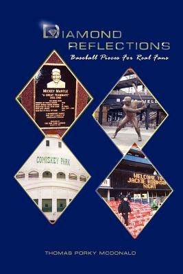 Diamond Reflections: Baseball Pieces For Real Fans by Thomas Porky McDonald