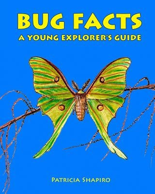 BUG FACTS A Young Explorer's Guide by Summers, Daniel