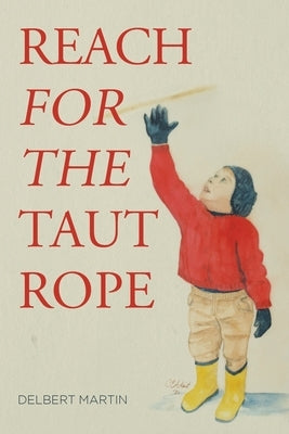 Reach for the Taut Rope by Martin, Delbert