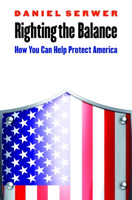 Righting the Balance: How You Can Help Protect America by Serwer, Daniel