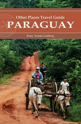 Paraguay (Other Places Travel Guide) by Goldberg, Romy Natalia