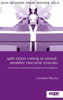 Split-Ticket Voting in Mixed-Member Electoral Systems: A Theoretical and Methodological Investigation by Plescia, Carolina