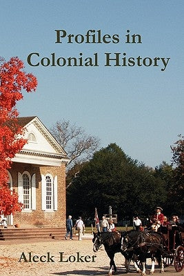 Profiles in Colonial History by Loker, Aleck