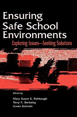 Ensuring Safe School Environments: Exploring Issues--seeking Solutions by Fishbaugh, Mary Susan