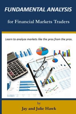 Fundamental Analysis for Financial Markets Traders by Hawk, Julie