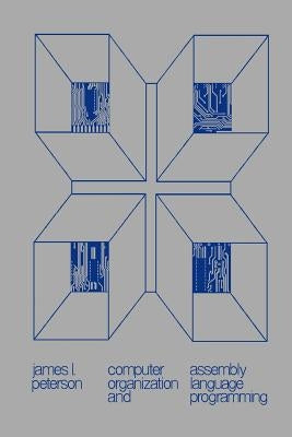 Computer Organization and Assembly Language Programming by Peterson, James L.
