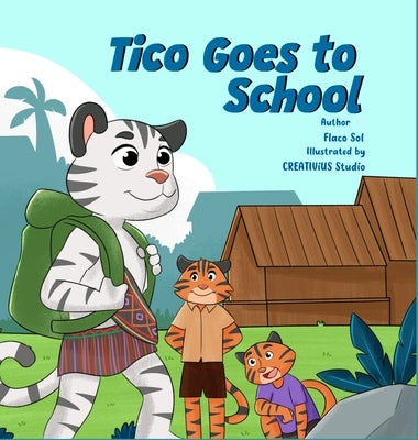 Tico Goes to School: A 'Tail' of Bravery and New Beginnings by Sol, Flaco