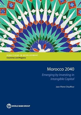 Morocco 2040: Emerging by Investing in Intangible Capital by Chauffour, Jean-Pierre