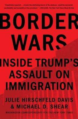 Border Wars: Inside Trump's Assault on Immigration by Hirschfeld Davis, Julie