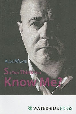 So You Think You Know Me? by Weaver, Allan
