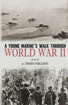A Young Marine's Walk Through World War II by Ferguson, Ernest