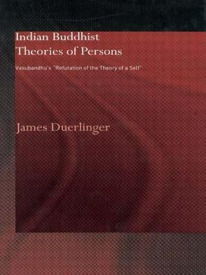 Indian Buddhist Theories of Persons: Vasubandhu's "Refutation of the Theory of a Self" by Duerlinger, James