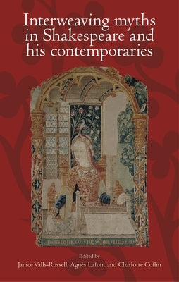 Interweaving Myths in Shakespeare and His Contemporaries by Valls-Russell, Janice