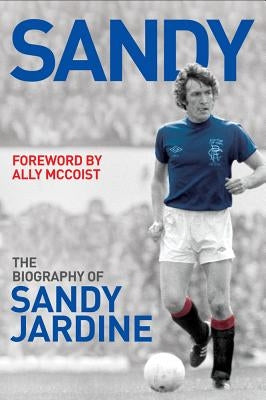 Sandy: The Biography of Sandy Jardine by Miller, Tom