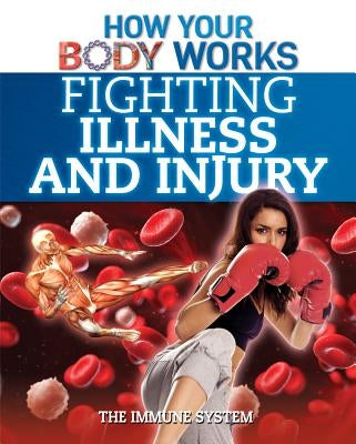 Fighting Illness and Injury: The Immune System by Canavan, Thomas