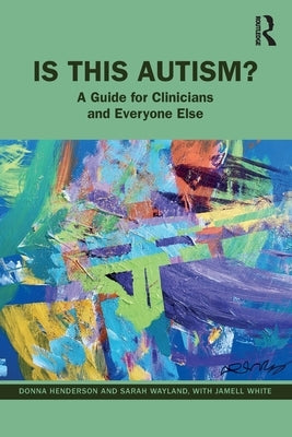 Is This Autism?: A Guide for Clinicians and Everyone Else by Henderson, Donna