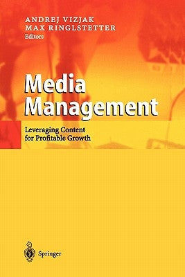 Media Management: Leveraging Content for Profitable Growth by Vizjak, Andrej
