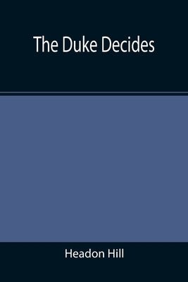 The Duke Decides by Hill, Headon