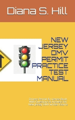 New Jersey DMV Permit Practice Test Manual: Drivers Permit & License Book With Questions & Answers for New Jersey DMV written Exams by Hill, Diana S.
