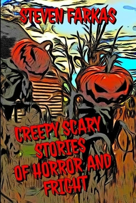 Creepy Scary Stories of Horror and Fright by Farkas, Steven