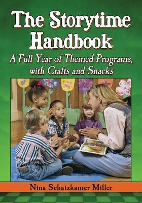 The Storytime Handbook: A Full Year of Themed Programs, with Crafts and Snacks by Miller, Nina Schatzkamer