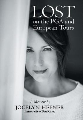 Lost on the PGA and European Tours: A Memoir by Hefner, Jocelyn
