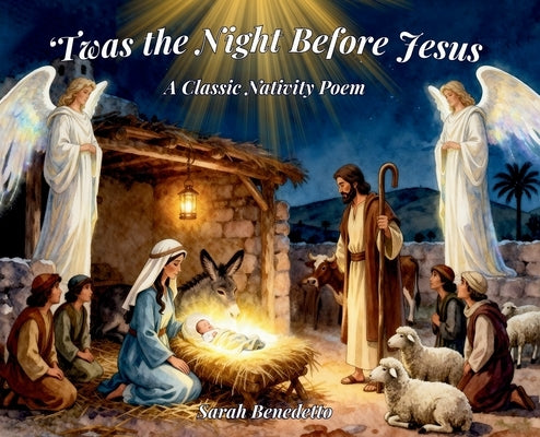 'Twas the Night Before Jesus: A Classic Nativity Poem by Benedetto, Sarah