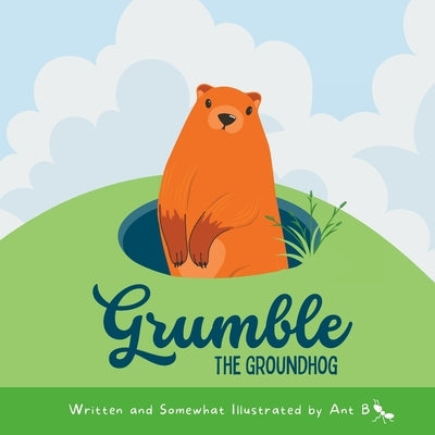 Grumble the Groundhog by B, Ant