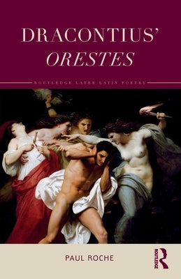 Dracontius' Orestes by Roche, Paul