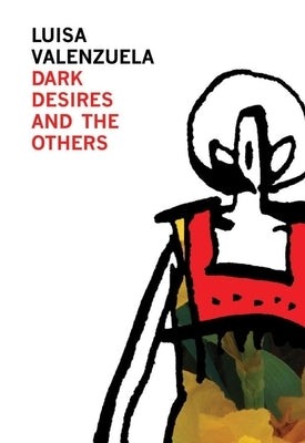 Dark Desires and the Others by Valenzuela, Luisa