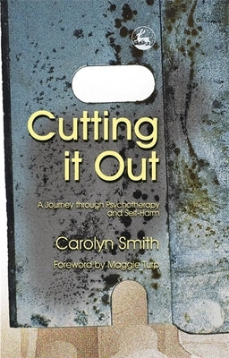 Cutting It Out: A Journey Through Psychotherapy and Self-Harm by Turp, Maggie