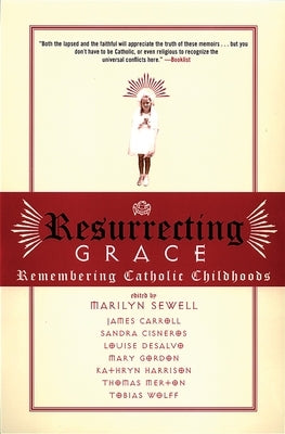 Resurrecting Grace: Remembering Catholic Childhoods by Sewell, Marilyn