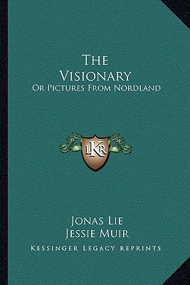 The Visionary: Or Pictures From Nordland by Lie, Jonas
