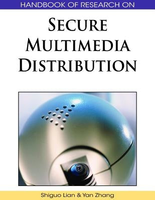 Handbook of Research on Secure Multimedia Distribution by Lian, Shiguo