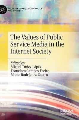 The Values of Public Service Media in the Internet Society by Túñez-López, Miguel