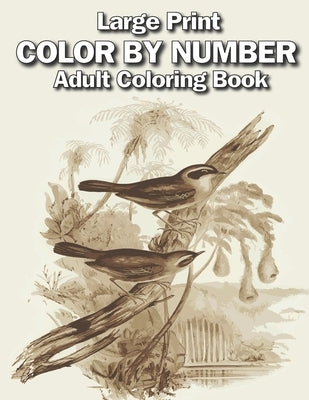 large print color by number adult coloring book: Large Print adults Color By Numbers of Relaxing Flowers, Animals, Butterflies, birds and ( Adults Col by Lane, Creekside