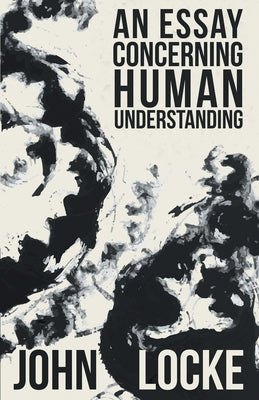 An Essay Concerning Human Understanding by Locke, John