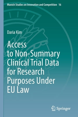 Access to Non-Summary Clinical Trial Data for Research Purposes Under Eu Law by Kim, Daria