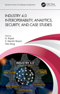 Industry 4.0 Interoperability, Analytics, Security, and Case Studies by Rajesh, G.