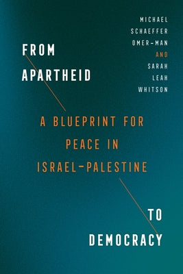 From Apartheid to Democracy: A Blueprint for Peace in Israel-Palestine by Omer-Man, Michael Schaeffer