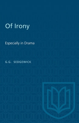 Of Irony: Especially in Drama by Sedgewick, G. G.