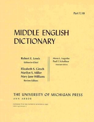 Middle English Dictionary: T.10 by Lewis, Robert E.