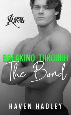 Breaking Through the Bond by Hadley, Haven