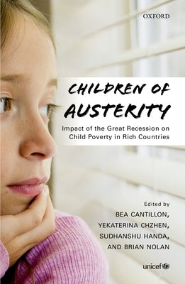 Children of Austerity: Impact of the Great Recession on Child Poverty in Rich Countries by Cantillon, Bea