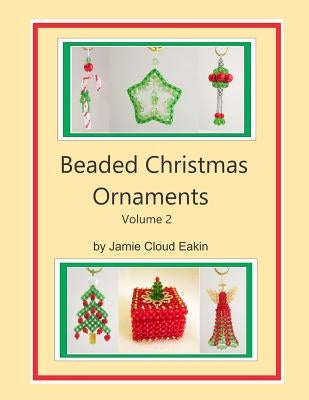 Beaded Christmas Ornaments Volume 2 by Eakin, Jamie Cloud