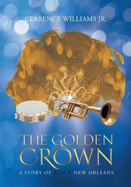 The Golden Crown: A Story of Black New Orleans by Williams, Clarence, Jr.