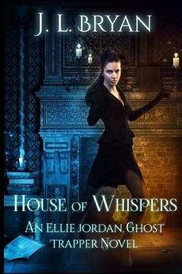 House of Whispers: (Ellie Jordan, Ghost Trapper Book 5) by Bryan, J. L.
