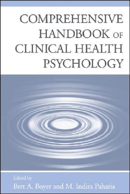 Comprehensive Handbook of Clinical Health Psychology by Boyer, Bret A.